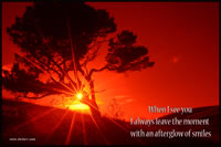 When I see you I always leave the moment with an afterglow of smiles