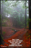 Only you take the right steps that can create the change you want